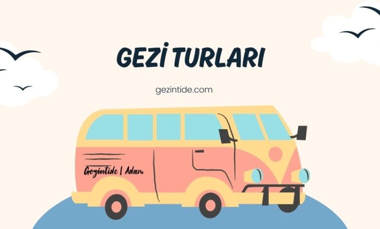Gezilecek yerler, Gezi Rehberi, Gezi Turları